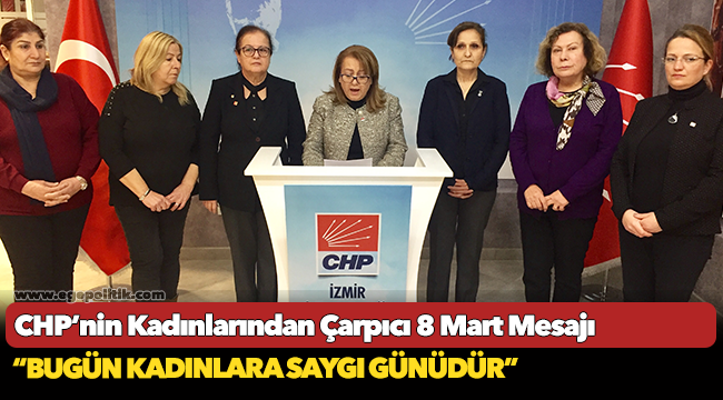 CHP’nin Kadınlarından Çarpıcı 8 Mart Mesajı