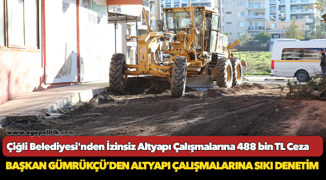 Çiğli Belediyesi'nden İzinsiz Altyapı Çalışmalarına 488 bin TL Ceza