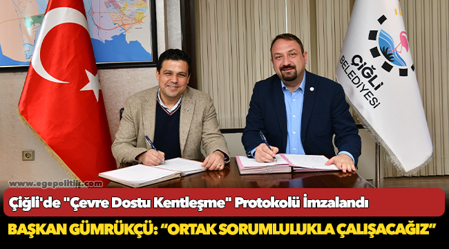 Çiğli'de "Çevre Dostu Kentleşme" Protokolü İmzalandı