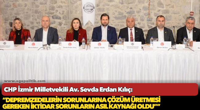 Depremzedelerin sorunlarına çözüm üretmesi gereken iktidar sorunların asıl kaynağı oldu”