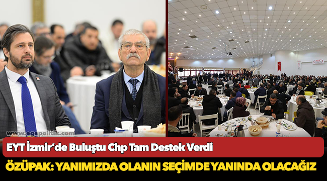 EYT İzmir’de Buluştu Chp Tam Destek Verdi