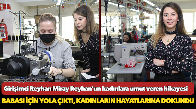 Girişimci Reyhan Miray Reyhan’un kadınlara umut veren hikayesi