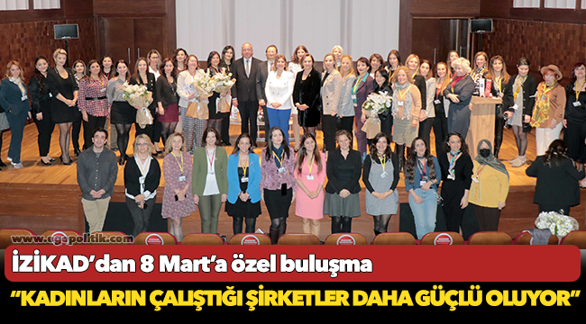 İZİKAD’dan 8 Mart’a özel buluşma