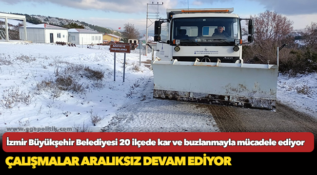 İzmir Büyükşehir Belediyesi 20 ilçede kar ve buzlanmayla mücadele ediyor