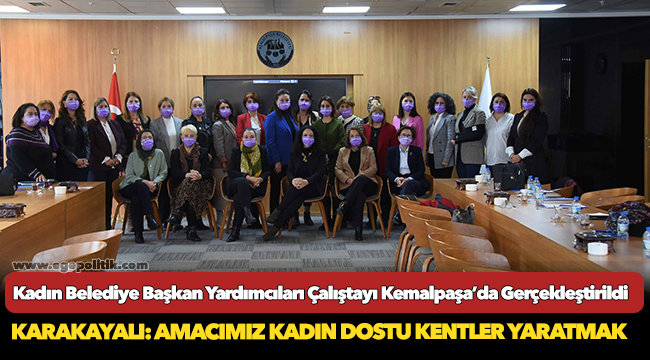 Kadın Belediye Başkan Yardımcıları Çalıştayı Kemalpaşa’da Gerçekleştirildi