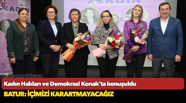 Kadın Hakları ve Demokrasi  Konak’ta konuşuldu