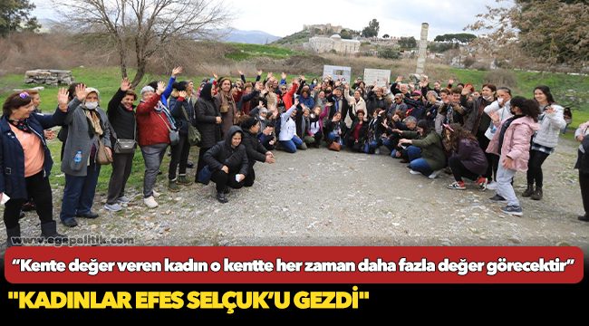 Kadınlar Efes Selçuk’u Gezdi