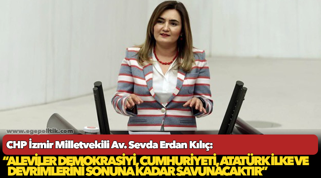 Kılıç: “Aleviler demokrasiyi, Cumhuriyeti, Atatürk ilke ve devrimlerini sonuna kadar savunacaktır”