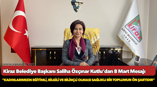Kiraz Belediye Başkanı Saliha Özçınar Kutlu'dan 8 Mart Mesajı