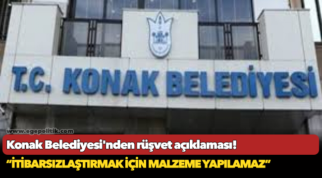 Konak Belediyesi'nden rüşvet açıklaması!