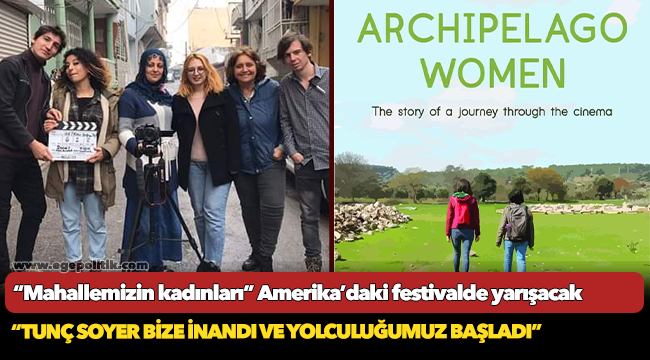 “Mahallemizin kadınları” Amerika’daki festivalde yarışacak