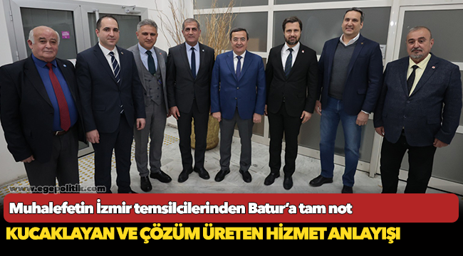 Muhalefetin İzmir temsilcilerinden  Batur’a tam not