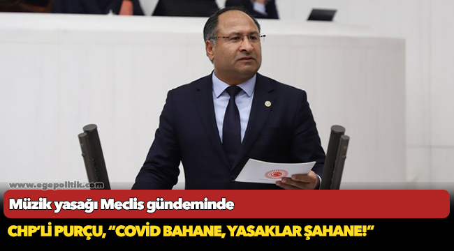MÜZİK YASAĞI MECLİS GÜNDEMİNDE: COVİD BAHANE, YASAKLAR ŞAHANE!