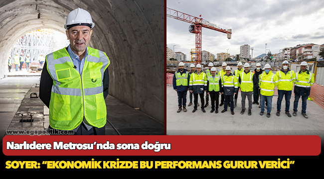 Narlıdere Metrosu’nda sona doğru Soyer: “Ekonomik krizde bu performans gurur verici”