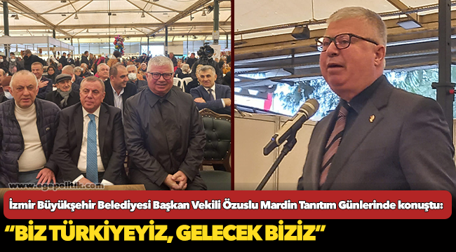 Özuslu Mardin Tanıtım Günlerinde konuştu: "Biz Türkiyeyiz, gelecek biziz"