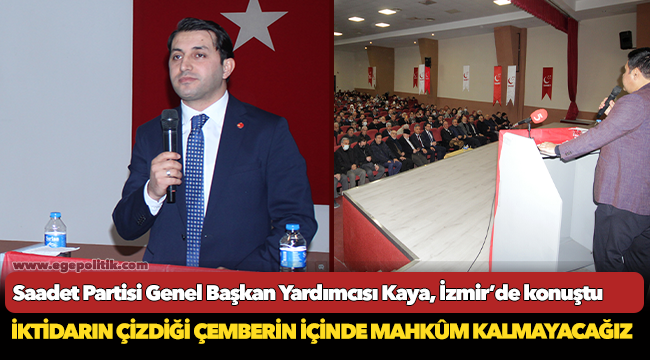 Saadet Partisi Genel Başkan Yardımcısı Kaya, İzmir’de konuştu