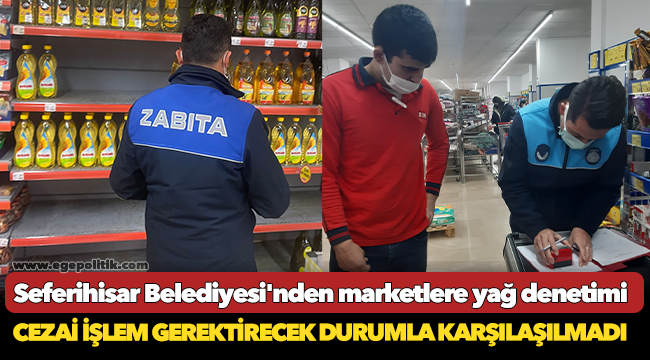 Seferihisar Belediyesi'nden marketlere yağ denetimi