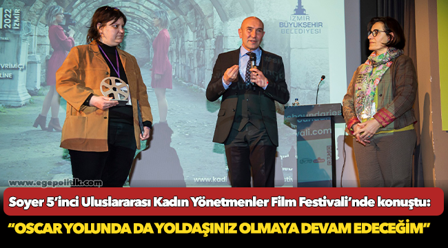 Soyer 5’inci Uluslararası Kadın Yönetmenler Film Festivali’nde konuştu: “Oscar yolunda da yoldaşınız olmaya devam edeceğim”