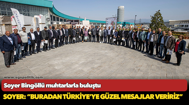 Soyer Bingöllü muhtarlarla buluştu