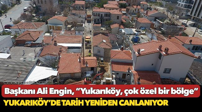 Yukarıköy’de Tarih Yeniden Canlanıyor