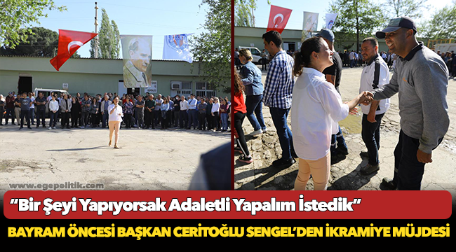 Başkan Ceritoğlu Sengel’den İşçilere İkramiye Müjdesi