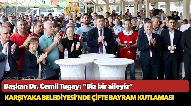 Başkan Dr. Cemil Tugay: “Biz bir aileyiz”
