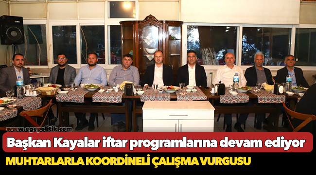 Başkan Kayalar iftar programlarına devam ediyor