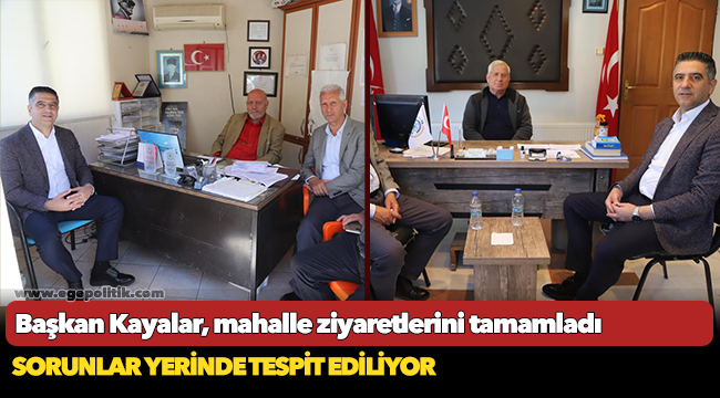 Başkan Kayalar, mahalle ziyaretlerini tamamladı