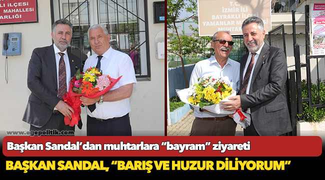 Başkan Sandal’dan muhtarlara “bayram” ziyareti