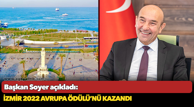 Başkan Soyer açıkladı: İzmir 2022 Avrupa Ödülü’nü kazandı