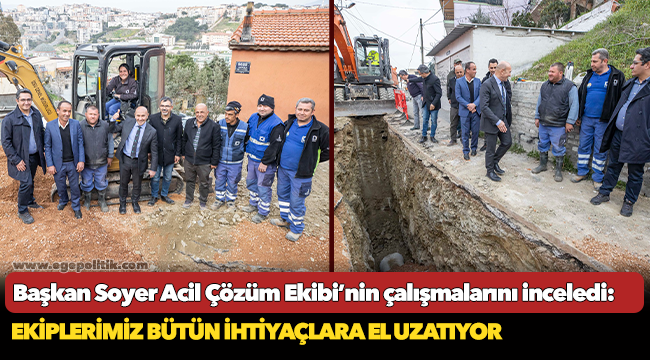 Başkan Soyer Acil Çözüm Ekibi’nin çalışmalarını inceledi: