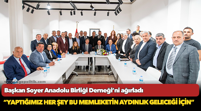 Başkan Soyer Anadolu Birliği Derneği’ni ağırladı