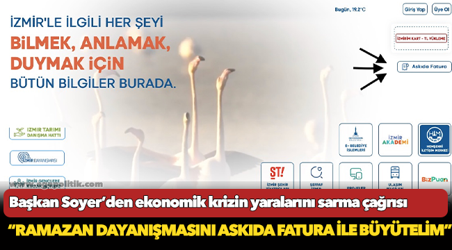 Başkan Soyer’den ekonomik krizin yaralarını sarma çağrısı “Ramazan dayanışmasını Askıda Fatura ile büyütelim”