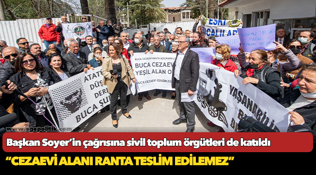 Başkan Soyer’in çağrısına sivil toplum örgütleri de katıldı “Cezaevi alanı ranta teslim edilemez”