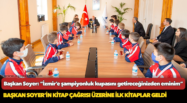 Başkan Soyer: “İzmir’e şampiyonluk kupasını getireceğinizden eminim”