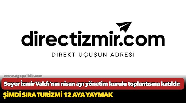 Başkan Soyer İzmir Vakfı'nın nisan ayı yönetim kurulu toplantısına katıldı