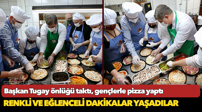 Başkan Tugay önlüğü taktı, gençlerle pizza yaptı