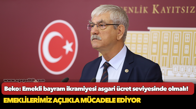Beko: Emekli bayram ikramiyesi asgari ücret seviyesinde olmalı!