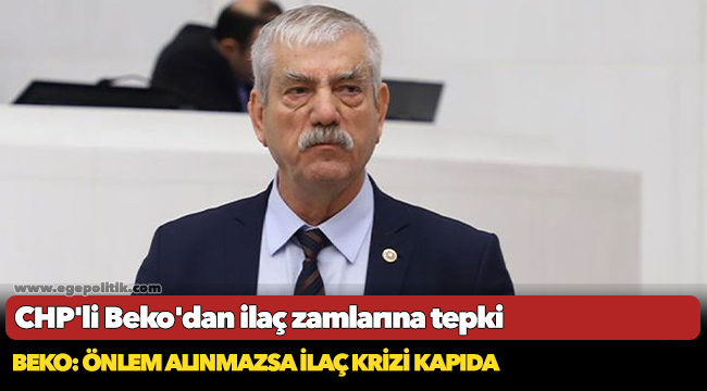 Beko: Önlem alınmazsa ilaç krizi kapıda