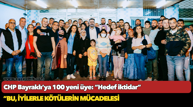 CHP Bayraklı’ya 100 yeni üye!    “Hedef iktidar”