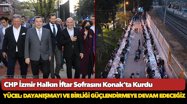 CHP İzmir Halkın İftar Sofrasını Konak’ta Kurdu
