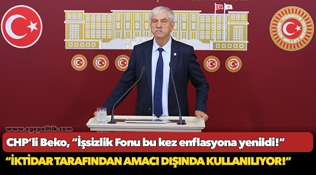 CHP’li Beko, “İşsizlik Fonu bu kez enflasyona yenildi!”