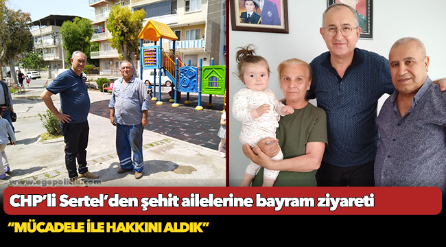 CHP’li Sertel’den şehit ailelerine bayram ziyareti