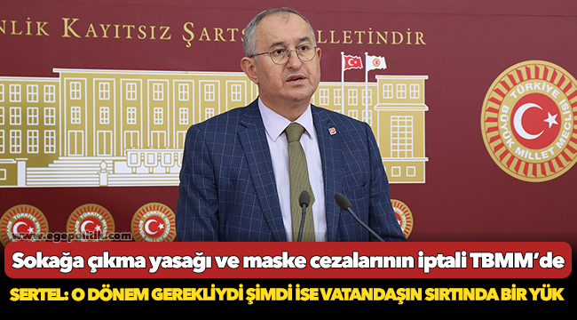 CHP’li Sertel sokağa çıkma yasağı ve maske cezalarının iptali için kanun teklifi verdi