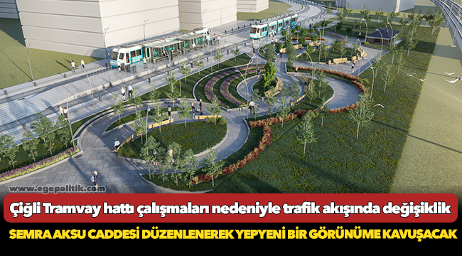 Çiğli Tramvay hattı çalışmaları nedeniyle trafik akışında değişiklik