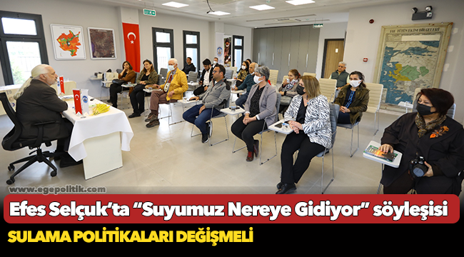 Efes Selçuk’ta “Suyumuz Nereye Gidiyor” söyleşisi