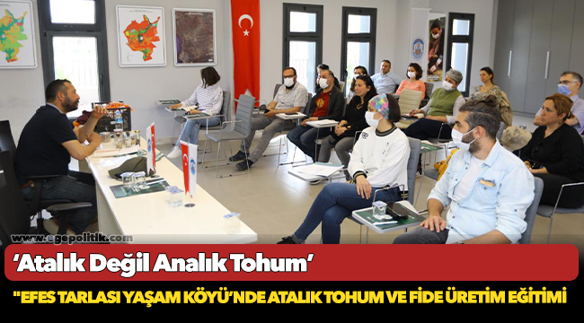 Efes Tarlası Yaşam Köyü’nde Atalık Tohum Ve Fide Üretim Eğitimi