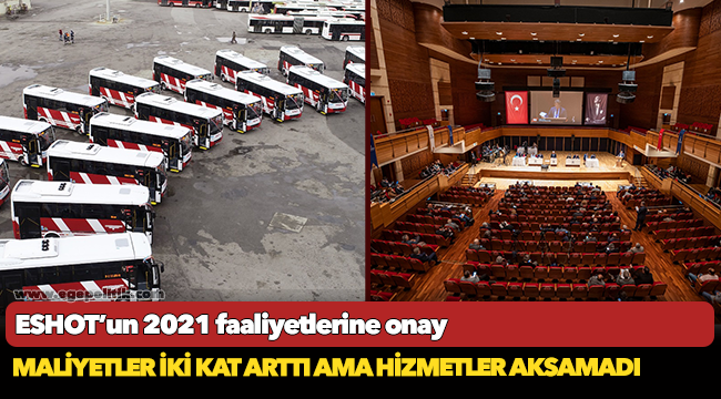 ESHOT’un 2021 faaliyetlerine onay... Maliyetler iki kat arttı ama hizmetler aksamadı