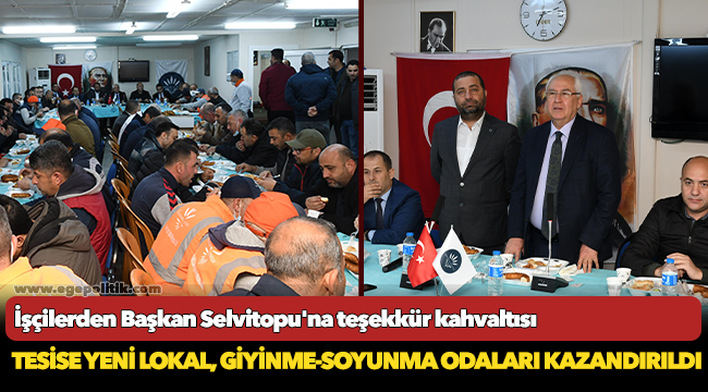 İşçilerden Başkan Selvitopu'na teşekkür kahvaltısı