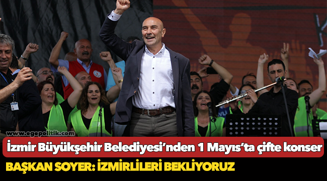 İzmir Büyükşehir Belediyesi’nden 1 Mayıs’ta çifte konser